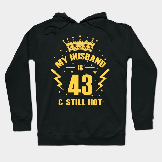 MY HUSBAND IS 43 AND STILL HOT - Funny Birthday Gift Hoodie by LindaMccalmanub